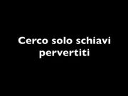 Cerco schiavi pervertiti..